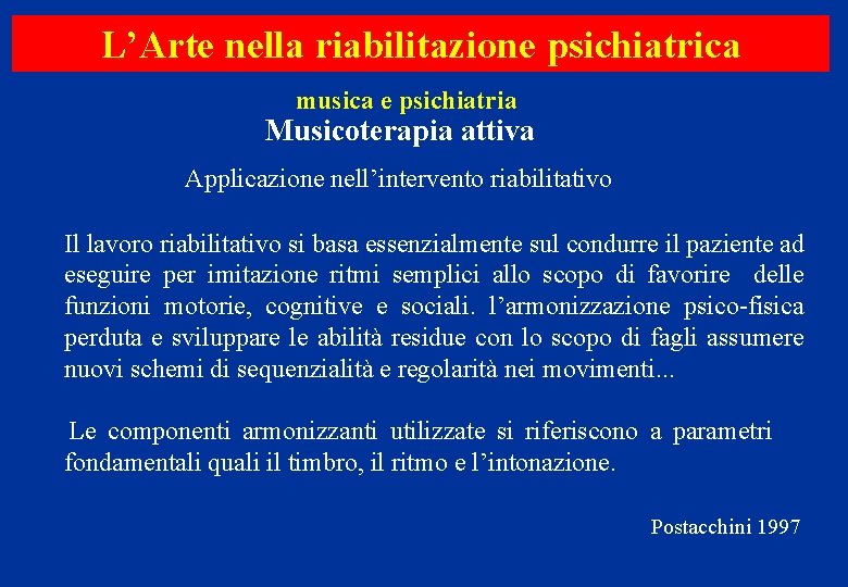 L’Arte nella riabilitazione psichiatrica musica e psichiatria Musicoterapia attiva Applicazione nell’intervento riabilitativo Il lavoro