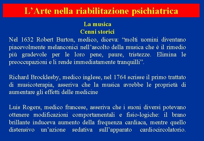 L’Arte nella riabilitazione psichiatrica La musica Cenni storici Nel 1632 Robert Burton, medico, diceva: