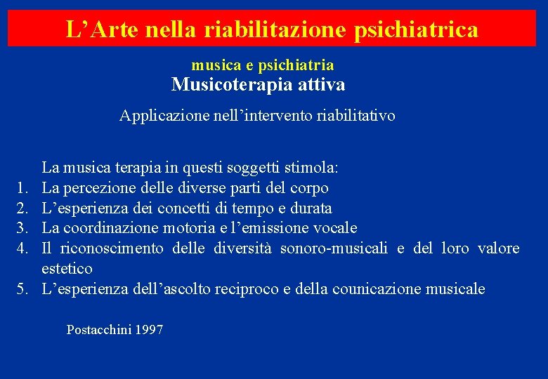 L’Arte nella riabilitazione psichiatrica musica e psichiatria Musicoterapia attiva Applicazione nell’intervento riabilitativo 1. 2.