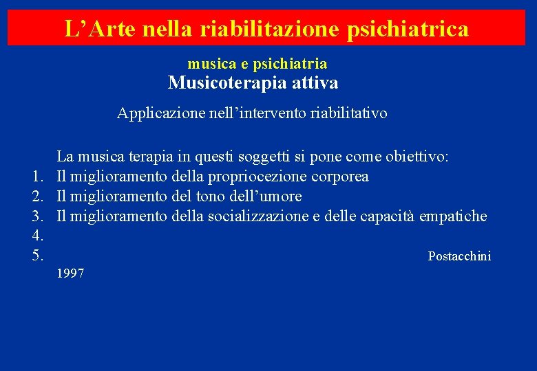 L’Arte nella riabilitazione psichiatrica musica e psichiatria Musicoterapia attiva Applicazione nell’intervento riabilitativo La musica