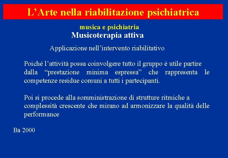 L’Arte nella riabilitazione psichiatrica musica e psichiatria Musicoterapia attiva Applicazione nell’intervento riabilitativo Poiché l’attività