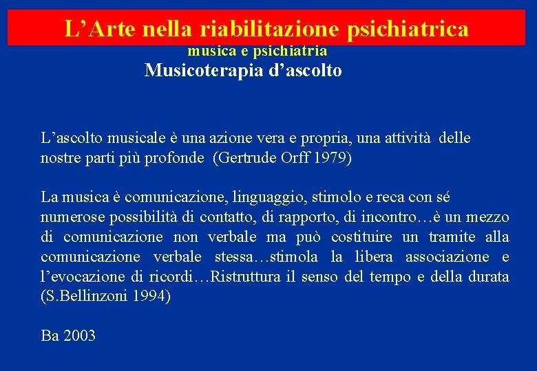 L’Arte nella riabilitazione psichiatrica musica e psichiatria Musicoterapia d’ascolto L’ascolto musicale è una azione