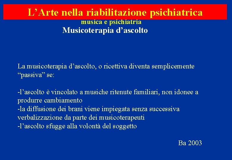 L’Arte nella riabilitazione psichiatrica musica e psichiatria Musicoterapia d’ascolto La musicoterapia d’ascolto, o ricettiva