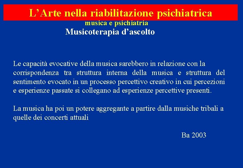 L’Arte nella riabilitazione psichiatrica musica e psichiatria Musicoterapia d’ascolto Le capacità evocative della musica