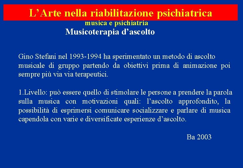 L’Arte nella riabilitazione psichiatrica musica e psichiatria Musicoterapia d’ascolto Gino Stefani nel 1993 -1994
