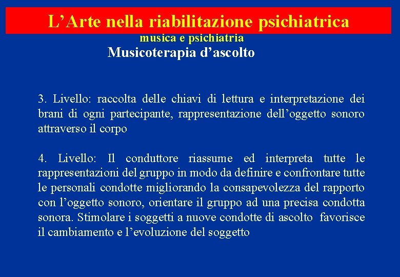 L’Arte nella riabilitazione psichiatrica musica e psichiatria Musicoterapia d’ascolto 3. Livello: raccolta delle chiavi