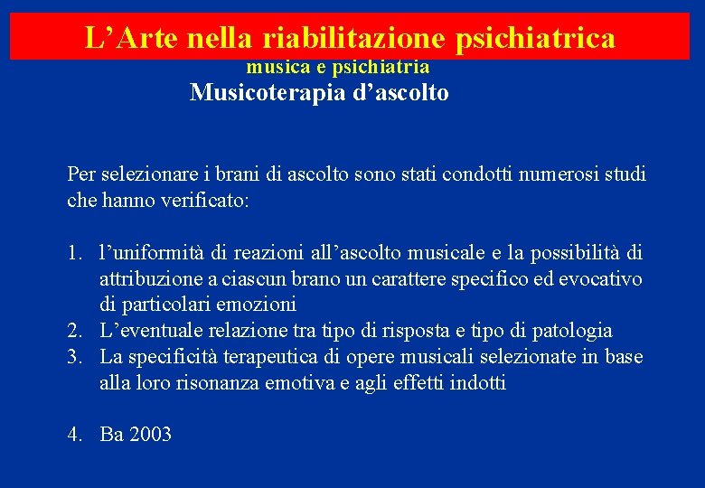 L’Arte nella riabilitazione psichiatrica musica e psichiatria Musicoterapia d’ascolto Per selezionare i brani di