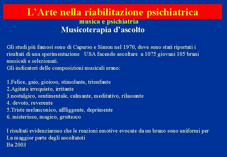 L’Arte nella riabilitazione psichiatrica musica e psichiatria Musicoterapia d’ascolto Gli studi più famosi sono