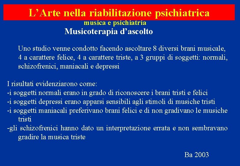 L’Arte nella riabilitazione psichiatrica musica e psichiatria Musicoterapia d’ascolto Uno studio venne condotto facendo
