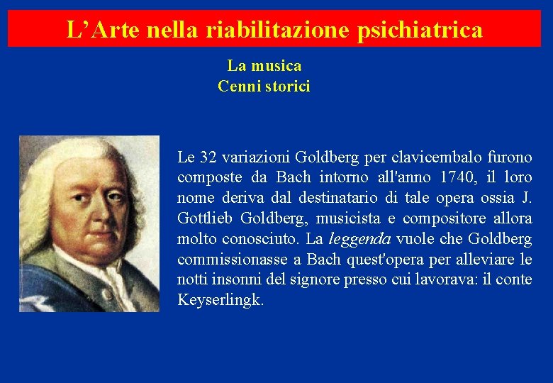 L’Arte nella riabilitazione psichiatrica La musica Cenni storici Le 32 variazioni Goldberg per clavicembalo