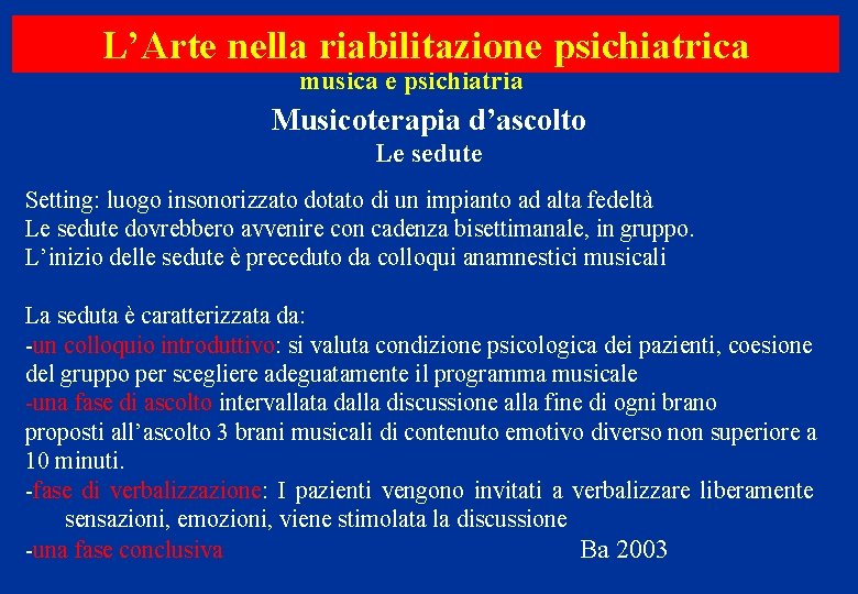 L’Arte nella riabilitazione psichiatrica musica e psichiatria Musicoterapia d’ascolto Le sedute Setting: luogo insonorizzato