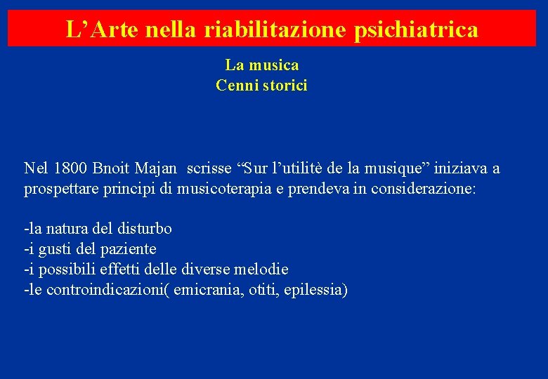 L’Arte nella riabilitazione psichiatrica La musica Cenni storici Nel 1800 Bnoit Majan scrisse “Sur