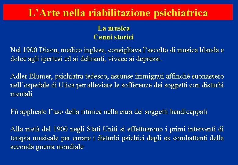 L’Arte nella riabilitazione psichiatrica La musica Cenni storici Nel 1900 Dixon, medico inglese, consigliava