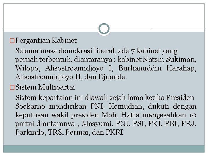 �Pergantian Kabinet Selama masa demokrasi liberal, ada 7 kabinet yang pernah terbentuk, diantaranya :