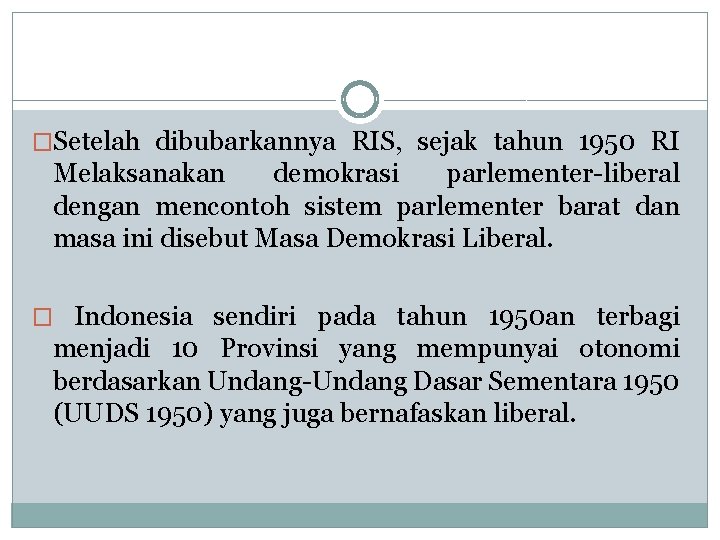 �Setelah dibubarkannya RIS, sejak tahun 1950 RI Melaksanakan demokrasi parlementer-liberal dengan mencontoh sistem parlementer