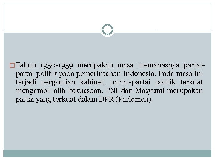 � Tahun 1950 -1959 merupakan masa memanasnya partai- partai politik pada pemerintahan Indonesia. Pada