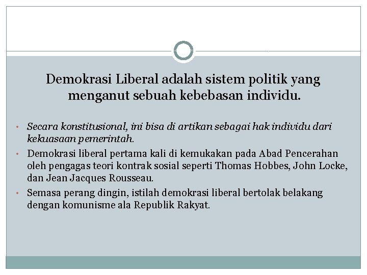 Demokrasi Liberal adalah sistem politik yang menganut sebuah kebebasan individu. • Secara konstitusional, ini