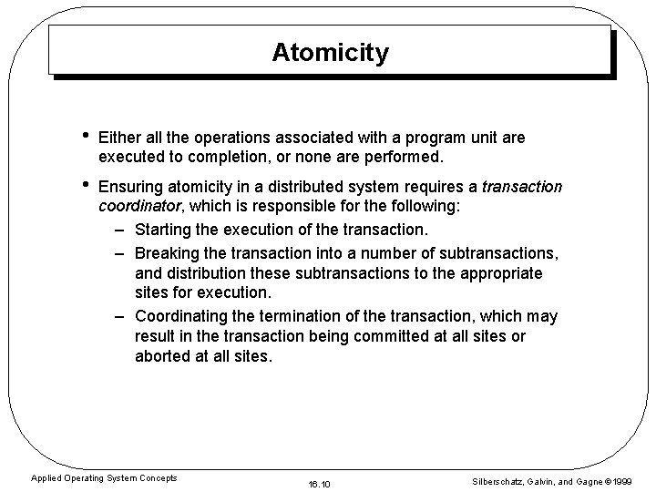 Atomicity • Either all the operations associated with a program unit are executed to
