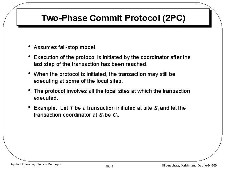 Two-Phase Commit Protocol (2 PC) • • Assumes fail-stop model. • When the protocol