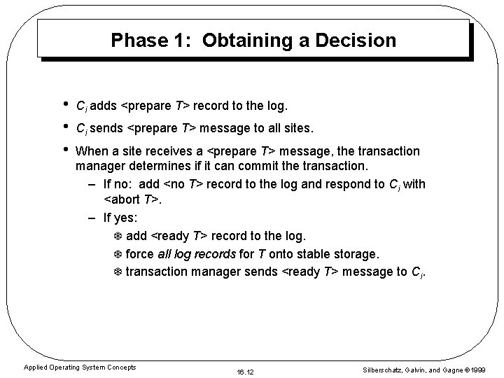 Phase 1: Obtaining a Decision • • • Ci adds <prepare T> record to