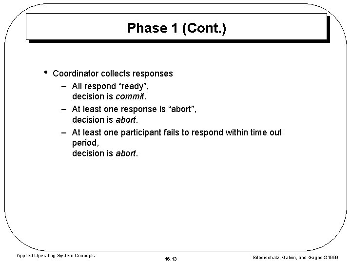 Phase 1 (Cont. ) • Coordinator collects responses – All respond “ready”, decision is