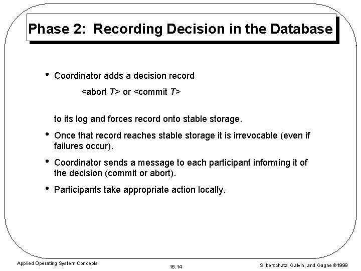 Phase 2: Recording Decision in the Database • Coordinator adds a decision record <abort