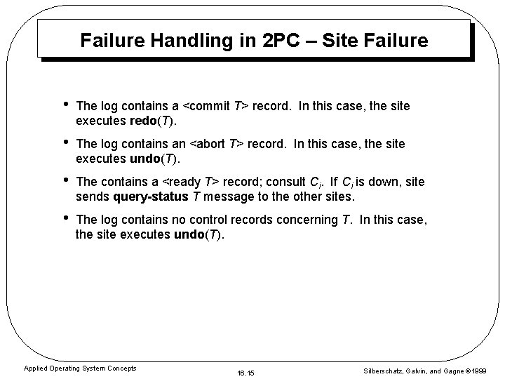 Failure Handling in 2 PC – Site Failure • The log contains a <commit