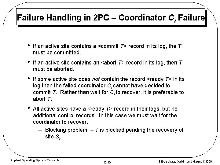 Failure Handling in 2 PC – Coordinator Ci Failure • If an active site