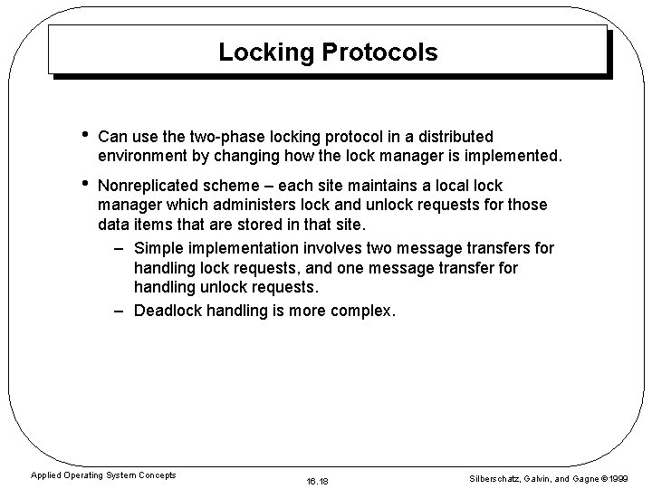 Locking Protocols • Can use the two-phase locking protocol in a distributed environment by