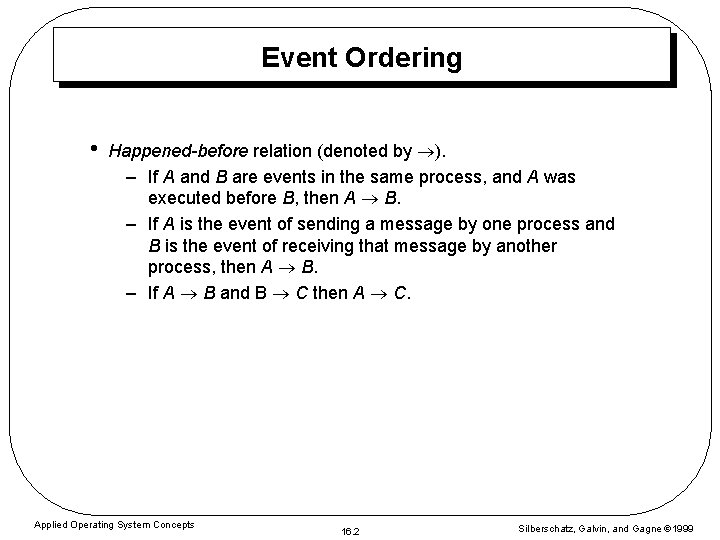 Event Ordering • Happened-before relation (denoted by ). – If A and B are