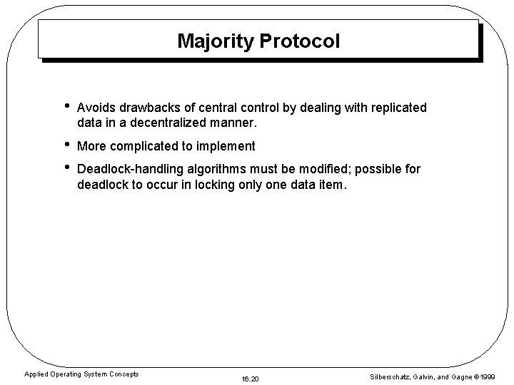 Majority Protocol • Avoids drawbacks of central control by dealing with replicated data in