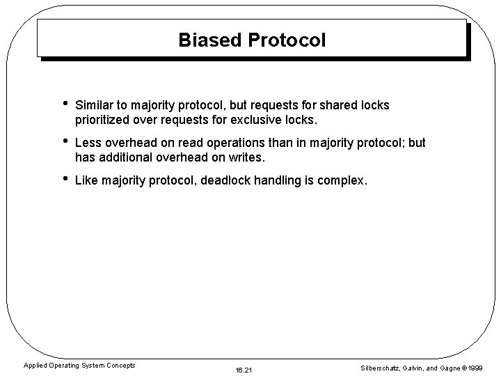 Biased Protocol • Similar to majority protocol, but requests for shared locks prioritized over