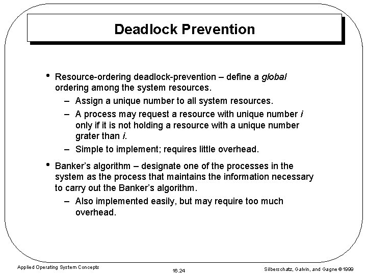 Deadlock Prevention • Resource-ordering deadlock-prevention – define a global ordering among the system resources.