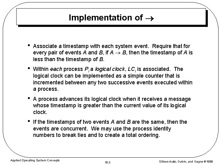 Implementation of • Associate a timestamp with each system event. Require that for every