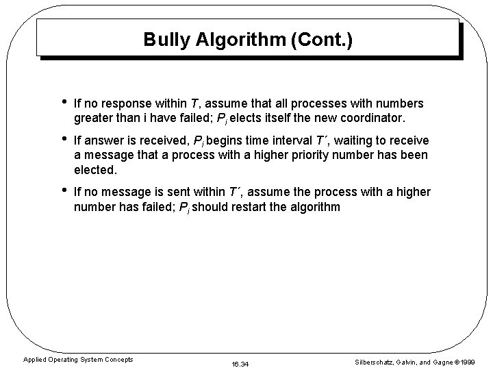 Bully Algorithm (Cont. ) • If no response within T, assume that all processes