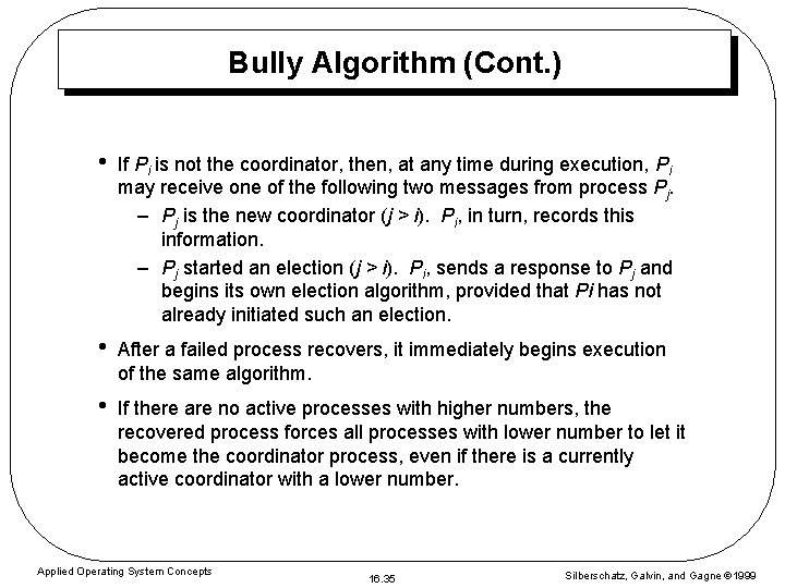 Bully Algorithm (Cont. ) • If Pi is not the coordinator, then, at any