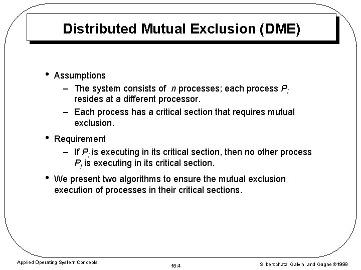Distributed Mutual Exclusion (DME) • Assumptions – The system consists of n processes; each