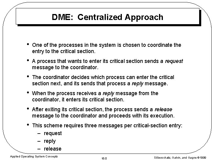 DME: Centralized Approach • One of the processes in the system is chosen to