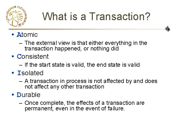 What is a Transaction? • Atomic – The external view is that either everything