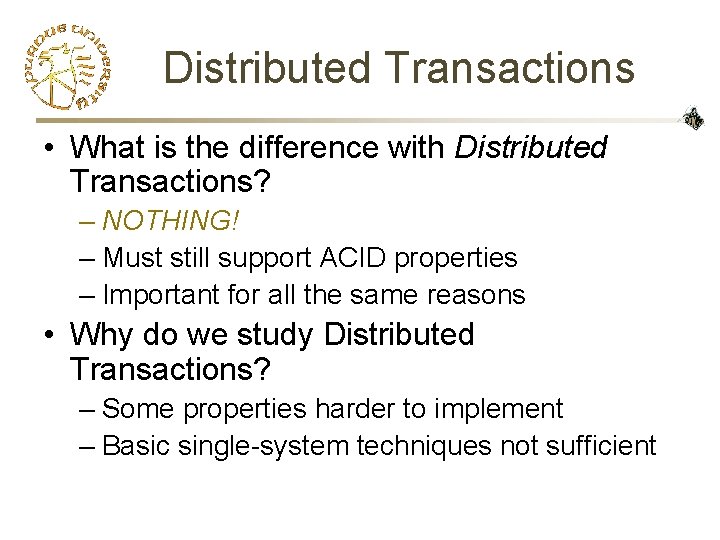 Distributed Transactions • What is the difference with Distributed Transactions? – NOTHING! – Must