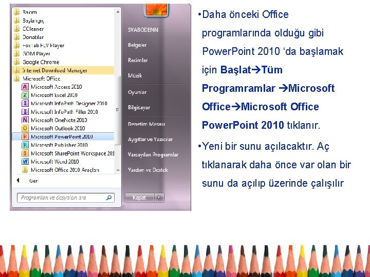  • Daha önceki Office programlarında olduğu gibi Power. Point 2010 ‘da başlamak için