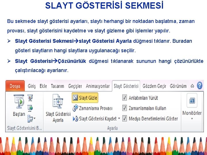 SLAYT GÖSTERİSİ SEKMESİ Bu sekmede slayt gösterisi ayarları, slaytı herhangi bir noktadan başlatma, zaman