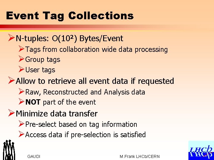 Event Tag Collections ØN-tuples: O(102) Bytes/Event ØTags from collaboration wide data processing ØGroup tags