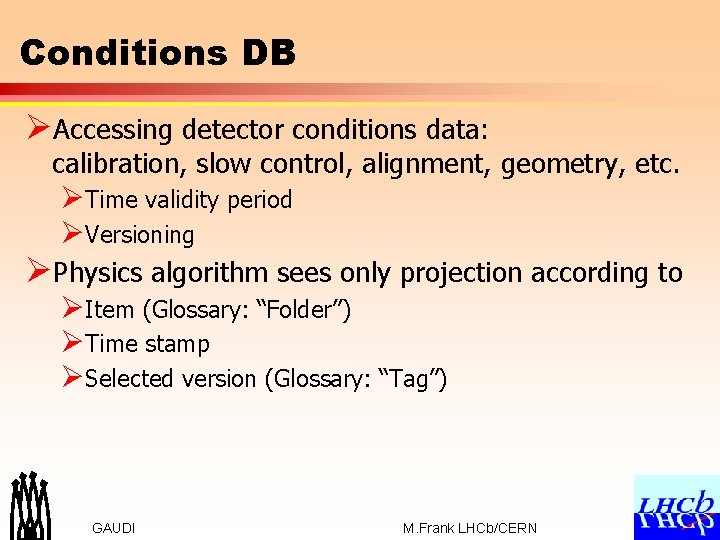 Conditions DB ØAccessing detector conditions data: calibration, slow control, alignment, geometry, etc. ØTime validity