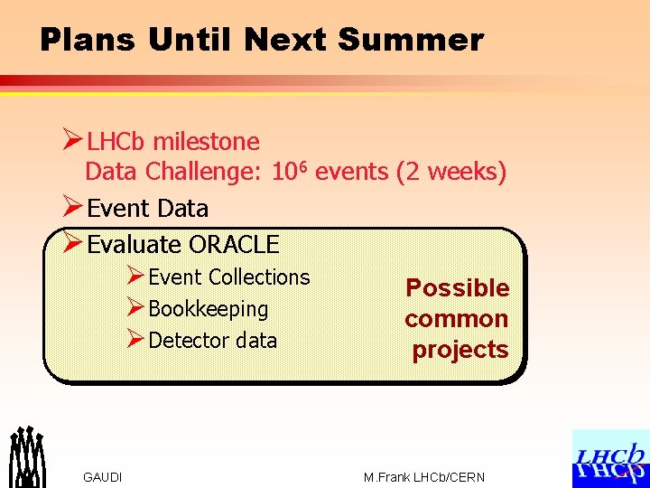 Plans Until Next Summer ØLHCb milestone Data Challenge: 106 events (2 weeks) ØEvent Data