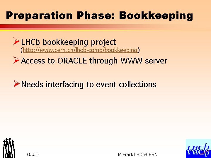 Preparation Phase: Bookkeeping ØLHCb bookkeeping project (http: //www. cern. ch/lhcb-comp/bookkeeping) ØAccess to ORACLE through