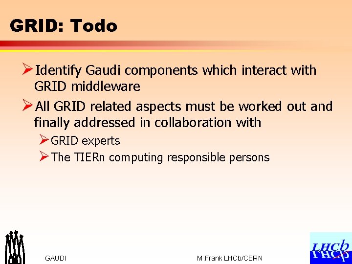 GRID: Todo ØIdentify Gaudi components which interact with GRID middleware ØAll GRID related aspects