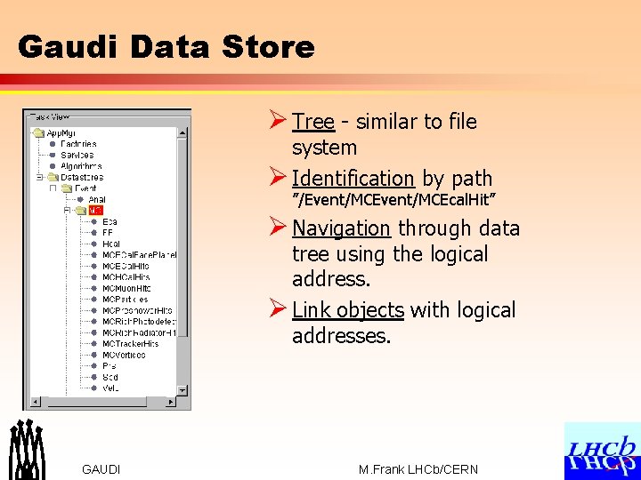 Gaudi Data Store Ø Tree - similar to file system Ø Identification by path