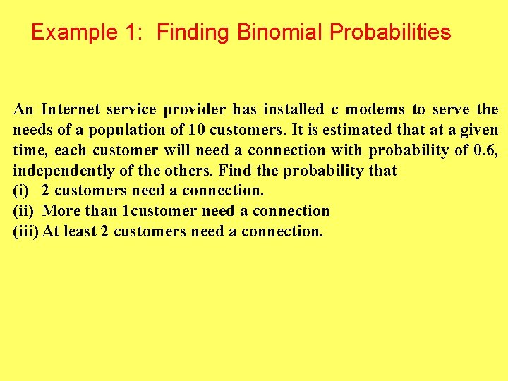Example 1: Finding Binomial Probabilities An Internet service provider has installed c modems to