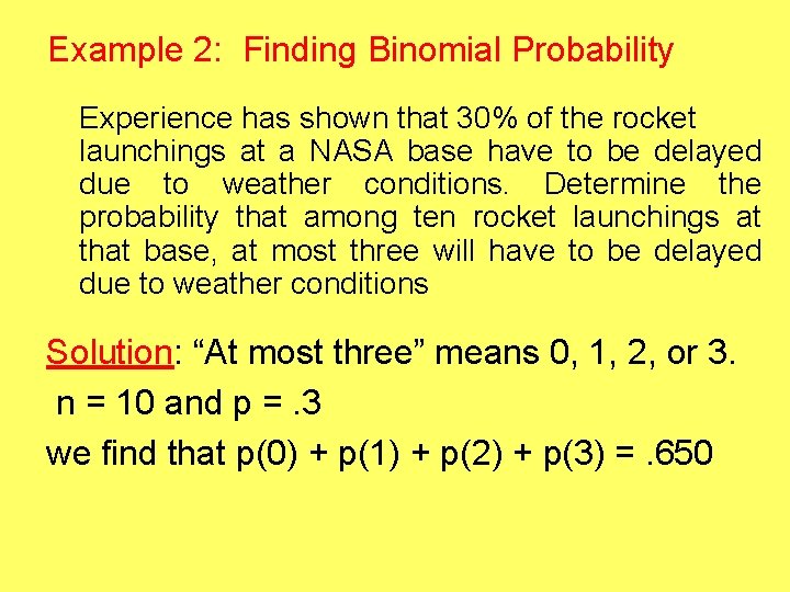 Example 2: Finding Binomial Probability Experience has shown that 30% of the rocket launchings